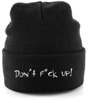 A snug, form-fitting beanie in black. It's not only a great head-warming piece but a staple accessory in anyone's wardrobe. Double layer knit. Cuffed design for optimal decoration with the 'Don't F*ck Up!' embroidered.
