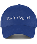 This blue cotton cap with 'Don't F*ck up!' embroidered on the front is the perfect accessory for every jumper! It consists of 5 panels with stitched ventilation eyelets and size adjuster. Comes in 4 different colours.